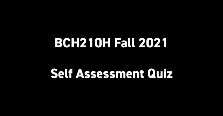 BCH210H Fall 2021 Self Assessment Quiz