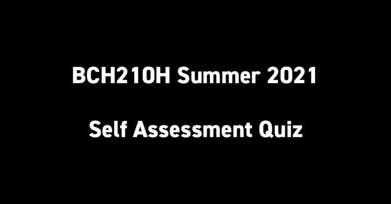 BCH210H Summer 2021 Self Assessment Quiz